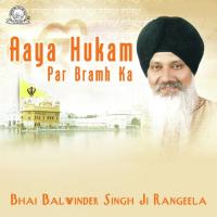 Aaya Hukam Par Bramh Ka Bhai Balwinder Singh Rangeela Song Download Mp3