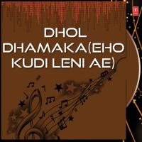 Dhol Dhamaka (Eho Kudi Leni Ae) songs mp3