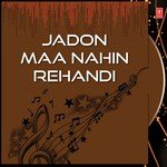 Jadon Maa Nahin Rehandi songs mp3
