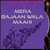 Mera Bajaan Wala Maahi songs mp3