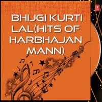 Bhijgi Kurti Lal (Hits Of Harbhajan Mann) songs mp3