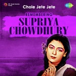 Chole Jete Jete - Remembering Supriya Chowdhury songs mp3