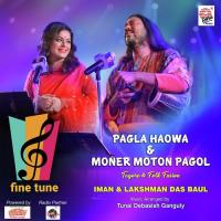 Pagla Haowa And Moner Moton Pagol Iman Chakraborty,Lakshman Das Baul Song Download Mp3
