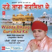 Wade Bhag Gursikha Ke Miri Piri Khalsa Song Download Mp3