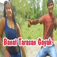 Banat Tarasan Gayak Hiralal Kumar Chhotu Song Download Mp3