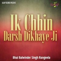 Ik Chhin Darsh Dikhaye Ji Bhai Balwinder Singh Rangeela Song Download Mp3
