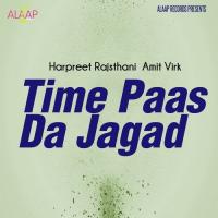 Time Paas Da Jagad Harpreet Rajasthani,Amit Virk Song Download Mp3