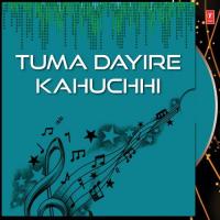 Tuma Dayire Kahuchhi songs mp3