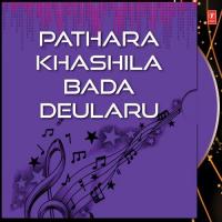 Pathara Khashila Bada Deularu songs mp3