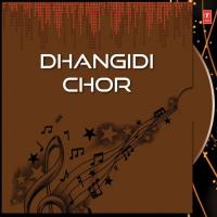 Dhangidi Chor songs mp3