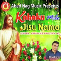 Kahaku Mile Jisu Nama Armaan,Pragyan Jal Song Download Mp3