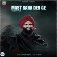 Mast Bana Den Ge Reloaded Kanwar Grewal Song Download Mp3