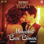 Mohabbat Buri Bimari (Version 1) [From "Bombay Velvet"] (Remixed By Mikey McCleary) Shalmali Kholgade,Amit Trivedi Song Download Mp3