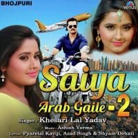 Saiya Arab Gaile 2 Khesari Lal Yadav Song Download Mp3