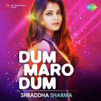 Dum Maro Dum - Shraddha Sharma Shraddha Sharma,Tony Sebastian,Agnel Avinash Benson Song Download Mp3