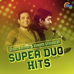 Super Duo Hits - Shaan Rahman And Vineeth Srinivasan songs mp3