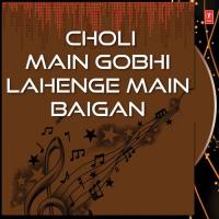 Choli Main Gobhi Lahenge Main Baigan songs mp3