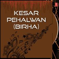 Kesar Pehalwan (Birha) songs mp3