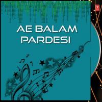 Ae Balam Pardesi songs mp3