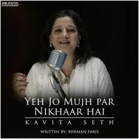 Yeh Jo Mujh Par Nikhaar Hai Kavita Seth Song Download Mp3