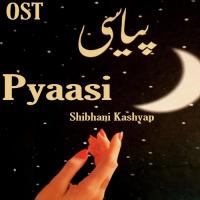 Pyaasi Shibhani Kashyap Song Download Mp3
