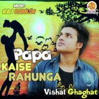 Papa Tumhaare Bina Vishal Ghaghat Song Download Mp3