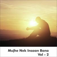 Mujhe Nek Insaan Bana, Vol. 2 songs mp3