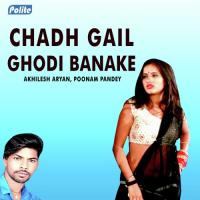 Chadh Gail Ghodi Banake Akhilesh Aryan,Poonam Pandey Song Download Mp3