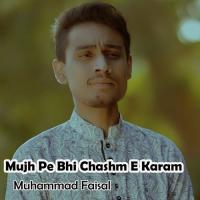 Mujh Pe Bhi Chashm E Karam Muhammad Faisal,Ahmed Hussain Song Download Mp3