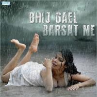 Bhij Gael Barsat Me - Monsoon Special songs mp3
