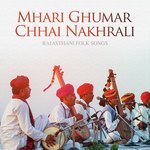 Mhari Ghumar Chhai Nakhrali - Rajasthani Folk Songs songs mp3