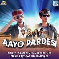 Aayo Pardesi Gautam Giri,Chandan Giri Song Download Mp3