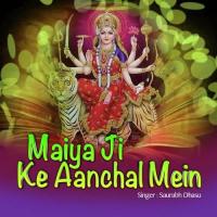 Maiya Ji Ke Aanchal Mein songs mp3