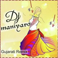 DJ Maniyaro - Gujarati Remix songs mp3