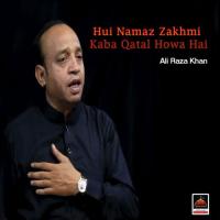 Hui Namaz Zakhmi Kaba Qatal Howa Hai Ali Raza Khan Song Download Mp3
