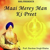 Maai Merey Man Ki Preet Prof. Darshan Singh Khalsa Song Download Mp3