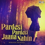 Pardesi Pardesi Jaana Nahin - Romantic Sad Songs songs mp3