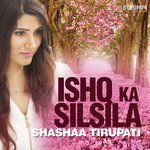 Ishq Ka Silsila Shashaa Tirupati Song Download Mp3