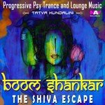 Boom Shankar - The Shiva Escape (Progressive Psy Trance and Lounge Music) songs mp3