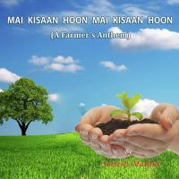 Mai Kisaan Hoon Kisaan Hoon - A Farmer S Anthem Somesh Mathur Song Download Mp3