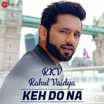 Keh Do Na Rahul Vaidya Song Download Mp3