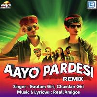 Aayo Pardesi Remix Gautam Giri,Chandan Giri Song Download Mp3