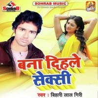 Bana Dihle Sexy Bihari Lal Giri Song Download Mp3