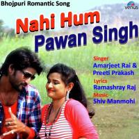 Nahi Hum Pawan Singh Amarjeet Rai,Preeti Prakash Song Download Mp3