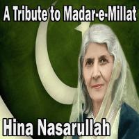A Tribute To Madar-e-Millat Hina Nasarullah Song Download Mp3