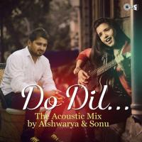 Do Dil The Acoustic Mix Aishwarya Majmudar,Sonu Singh Song Download Mp3
