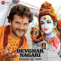 Chhuti Leke Aiyle Devghar Nagari Khesari Lal Yadav Song Download Mp3