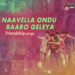 Naavella Ondu Baaro Geleya -Friendship Songs songs mp3