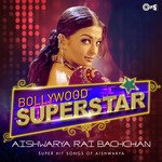Bollywood Superstar - Aishwarya Rai Bachchan songs mp3