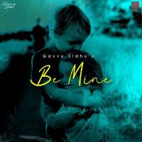 Be Mine Gavvy Sidhu Song Download Mp3